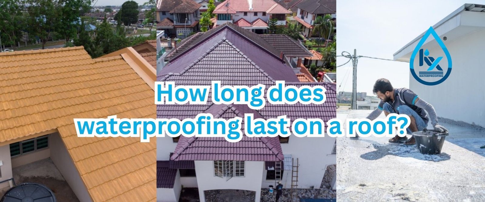 How Long Does Waterproofing Last on a Roof?
